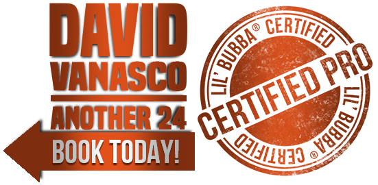 David Vanasco - Another 24 - Lil' BUbba® Certified Pro